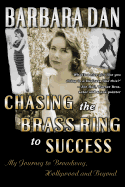 Chasing the Brass Ring to Success: My Journey to Broadway, Hollywood and Beyond