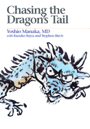 Chasing the Dragons Tail - Manaka, Yoshio, and Itaya, Kazuko, and Birch, Stephen, Ph.D.