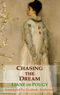Chasing the Dream - de Pougy, Liane, and Anderson, Graham (Translated by)
