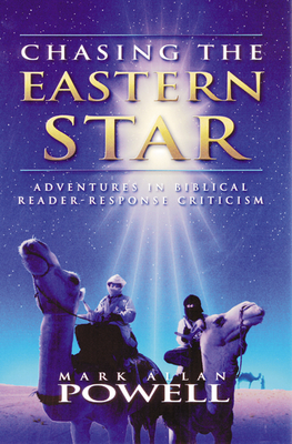 Chasing the Eastern Star: Adventures in Biblical Reader-Response Criticism - Powell, Mark Allan