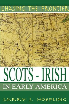 Chasing The Frontier: Scots-Irish in Early America - Hoefling, Larry J