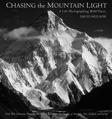 Chasing the Mountain Light: A Life Photographing Wild Places - Neilson, David