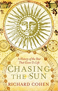 Chasing the Sun: The Epic Story of the Star That Gives us Life