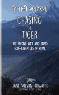 Chasing the Tiger: The Second Alex and James Eco-Adventure in Nepal