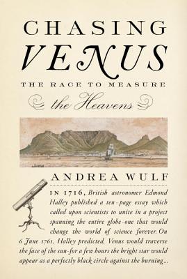 Chasing Venus: The Race to Measure the Heavens - Wulf, Andrea