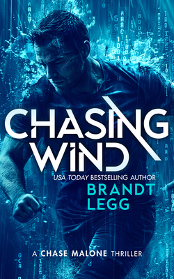 Chasing Wind: An Action Adventure Techno Thriller - Legg, Brandt