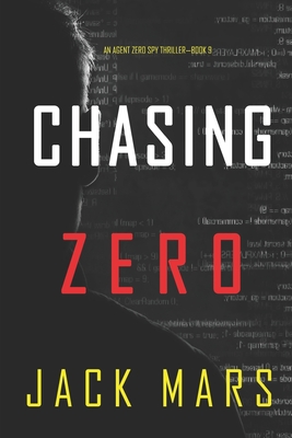 Chasing Zero (An Agent Zero Spy Thriller-Book #9) - Mars, Jack