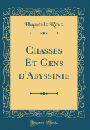 Chasses Et Gens d'Abyssinie (Classic Reprint)