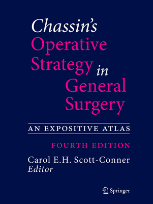 Chassin's Operative Strategy in General Surgery: An Expositive Atlas - Scott-Conner, Carol E H, MD, PhD (Editor)