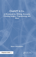 ChatGPT & Co.: A Workbook for Writing, Research, Creating Images, Programming, and More