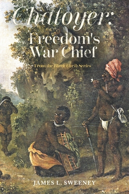 Chatoyer: Freedom's War Chief: From the Black Carib Series - Sweeney, James L