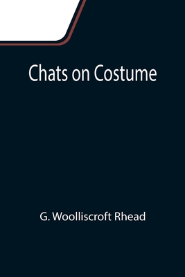 Chats on Costume - Woolliscroft Rhead, G