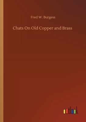 Chats On Old Copper and Brass - Burgess, Fred W