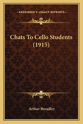 Chats to Cello Students (1915) - Broadley, Arthur