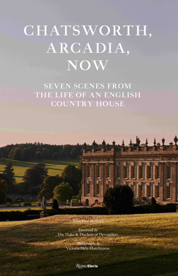 Chatsworth, Arcadia Now: Seven Scenes from the Life of an English Country House - Stonard, John-Paul, and The Duke and Duchess of Devonshire (Foreword by), and Hely-Hutchinson, Victoria (Photographer)