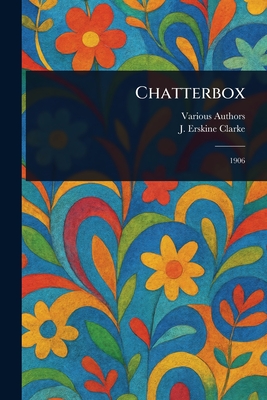 Chatterbox - Various, and Clarke, J Erskine (John Erskine)