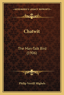 Chatwit: The Man-Talk Bird (1906)