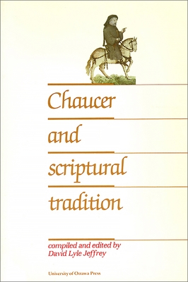 Chaucer and Scriptural Tradition - Jeffrey, David (Editor)
