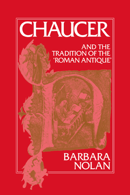 Chaucer and the Tradition of the Roman Antique - Nolan, Barbara