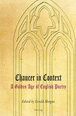 Chaucer in Context: A Golden Age of English Poetry - Morgan, Gerald (Editor)