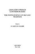 Chaucer's French Contemporaries: The Poetry / Poetics of Self and Tradition - Palmer, R Barton, Prof. (Editor)