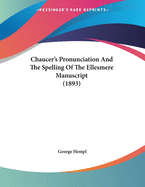 Chaucer's Pronunciation and the Spelling of the Ellesmere Manuscript (1893)