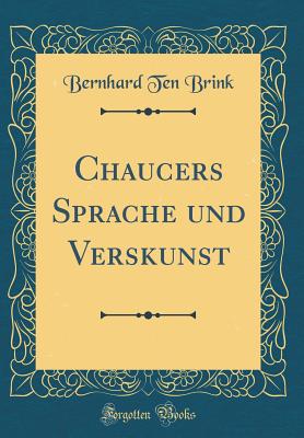 Chaucers Sprache Und Verskunst (Classic Reprint) - Brink, Bernhard Ten