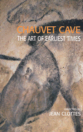 Chauvet Cave: The Art of Earliest Times - Clottes, Jean