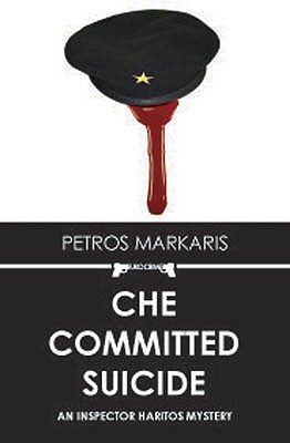 Che Committed Suicide - Markaris, Petros, and Connolly, David (Translated by)