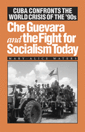 Che Guevara and the Fight for Socialism Today: Cuba Confronts the World Crisis of the '90s