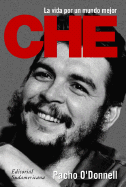 Che: La Vida Por Un Mundo Mejor