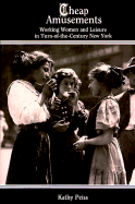 Cheap Amusements: Working Women and Leisure in Turn-Of-The-Century New York