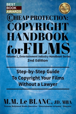 CHEAP PROTECTION, COPYRIGHT HANDBOOK FOR FILMS, 2nd Edition: Step-by-Step Guide to Copyright Your Film Without a Lawyer - Le Blanc, M M