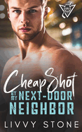 Cheap Shot by My Next-Door Neighbor: An Enemies to Lovers Brother's Best Friend Short Romance