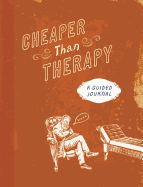 Cheaper Than Therapy: A Guided Journal