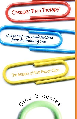 Cheaper Than Therapy: How to Keep Life's Small Problems from Becoming Big Ones - Greenlee, Gina