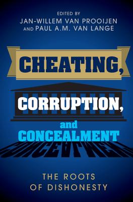 Cheating, Corruption, and Concealment: The Roots of Dishonesty - Prooijen, Jan-Willem van (Editor), and Lange, Paul A. M. van (Editor)