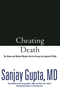 Cheating Death: The Doctors and Medical Miracles That Are Saving Lives Against All Odds