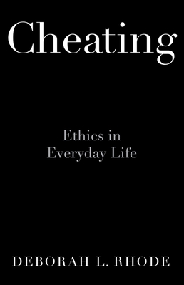 Cheating: Ethics in Everyday Life - Rhode, Deborah L.