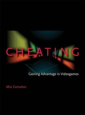 Cheating: Gaining Advantage in Videogames - Consalvo, Mia