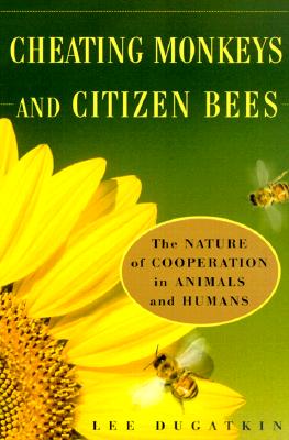 Cheating Monkeys and Citizen Bees: The Nature of Cooperation in Animals and Humans - Dugatkin, Lee Alan