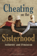 Cheating on the Sisterhood: Infidelity and Feminism
