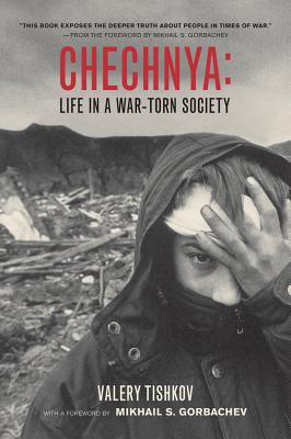 Chechnya: Life in a War-Torn Society - Tishkov, Valery, Dr., and Gorbachev, Mikhail S (Foreword by)