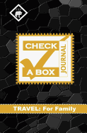 Check a Box Journal: Travel: Family, Up to 6 People, Never Forget Anything While Traveling Again, 40 Departure/Return Data Entry Pages, 250+ Pages, Size 5.25x8