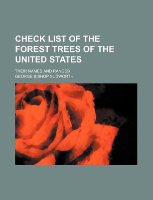 Check List of the Forest Trees of the United States: Their Names and Ranges - Sudworth, George Bishop