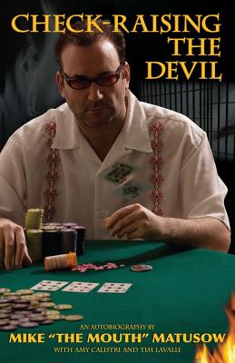 Check-Raising the Devil - Matusow, Mike, and Calistri, Amy, and Lavalli, Tim