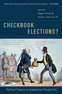 Checkbook Elections?: Political Finance in Comparative Perspective - Norris, Pippa (Editor), and Abel Van Es, Andrea (Editor)