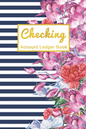 Checking Account Ledger Book: Floral Checkbook Register Cover - Checking Account Ledger 6 Column - Check Log Book - Debit Card Ledger - 108 Pages