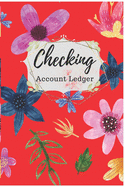 Checking Account Ledger: Check Book Ledger, 6 Column Payment Record, Record and Tracker Log Book, Pretty Floral Check Register Personal Checking Account Balance Register, Checking Account Transaction Register, Record and Tracker Log Book.