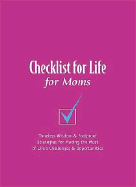 Checklist for Life for Moms: Timeless Wisdom & Foolproof Strategies for Making the Most of Life's Challenges and Opportunities
